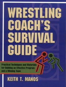 Wrestling Coach's Survival Guide Practical Techniques and Materials for Building an Effectiveprogram and a Winning Team